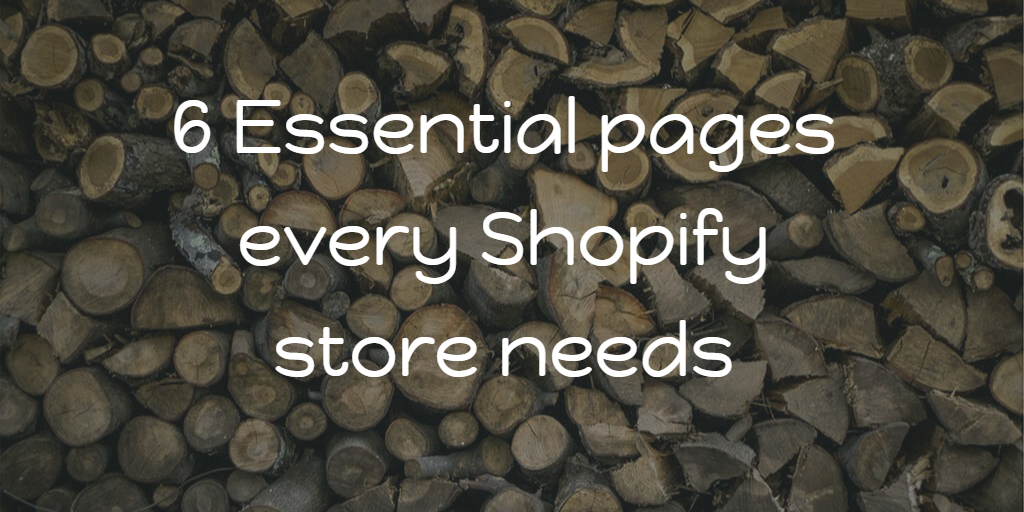 6 Essential pages every Shopify store needs